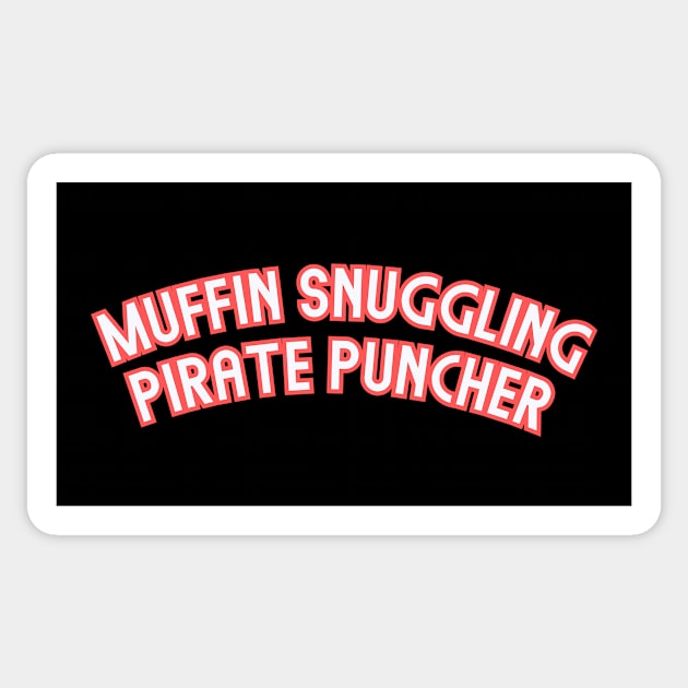 Muffin Snuggling Pirate Puncher Design: Funny Bold Typography - Humorous Statement Sticker by Designed By Marty